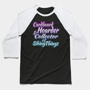 Cardboard Hoarder And Collector Of Shiny Things Baseball T-Shirt